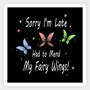 Sorry I'm Late. Had to Mend My Fairy Wings! Sticker